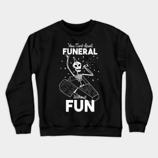 You Can't Spell Funeral Without Fun Crewneck Sweatshirt